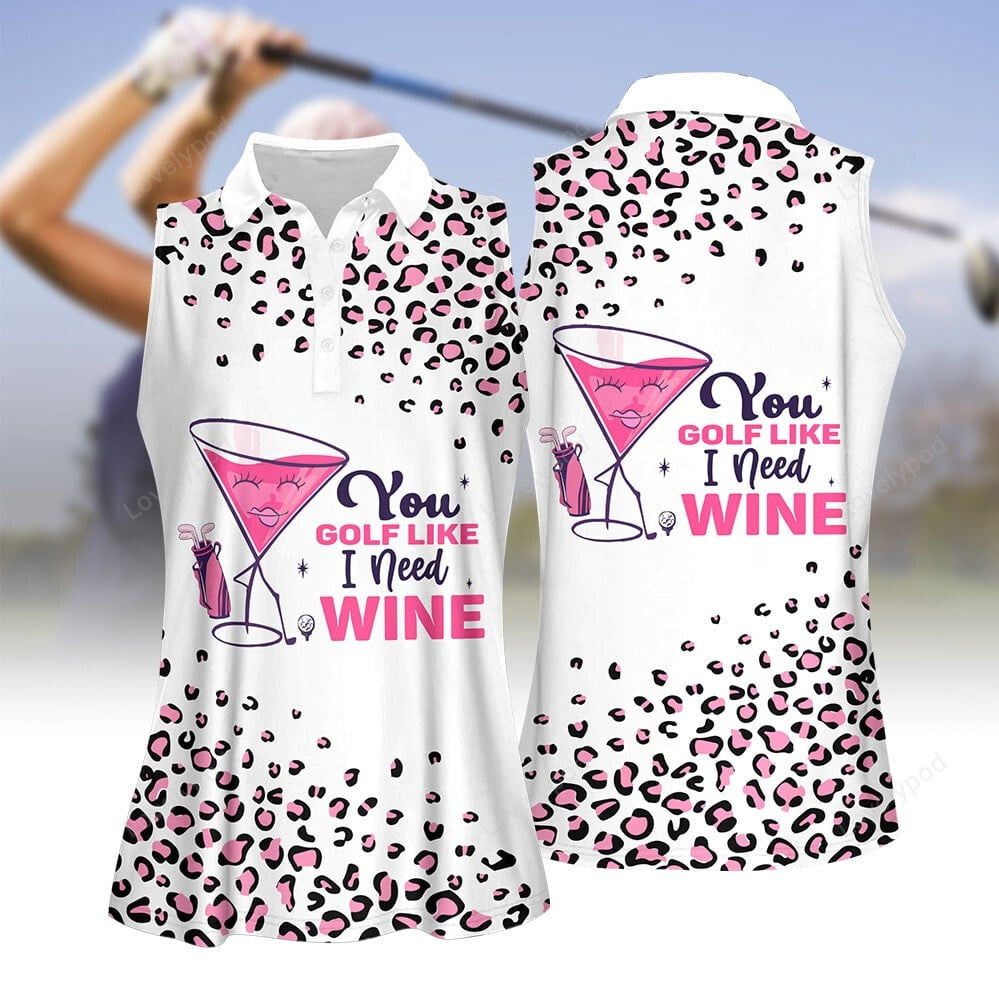 Pink leopard you golf like i need wine women golf apparel, women short sleeve polo shirt, sleeveless polo shirt GY3223