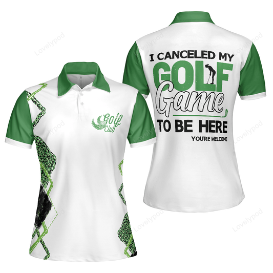 I canceled my golf game to be here golf short sleeve women polo shirt, white and green golf shirt for ladies GY3299