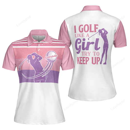 I golf like a girl try to keep up v2 short sleeve women polo shirt, pink golf shirt for ladies GY3307