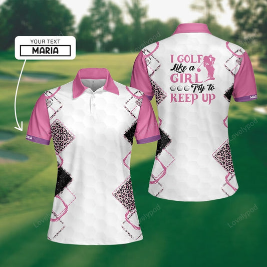 I golf like a girl try to keep up women polo shirt, funny golf polo shirt, women golf shirt, golf player shirt GY3485