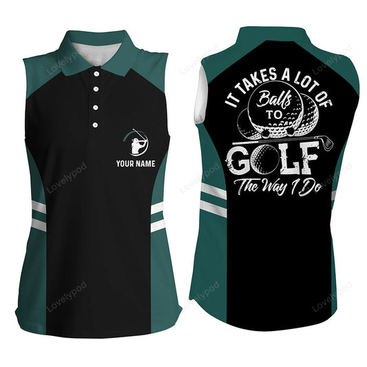 Black and green women sleeveless polo shirt, custom it takes a lot of balls to golf the way i do GY3518