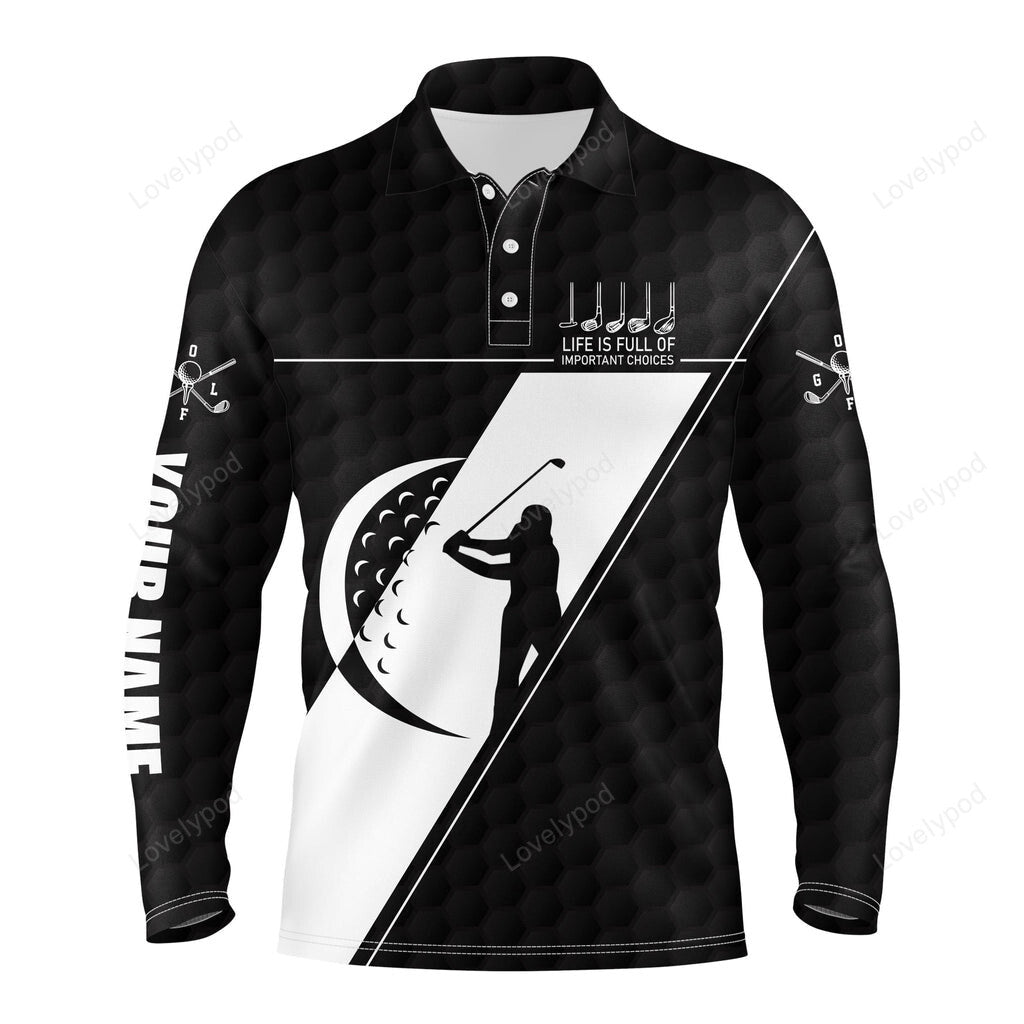 Black & white golf polo shirts life is full of important choices custom name men long sleeve golf tops GY3598