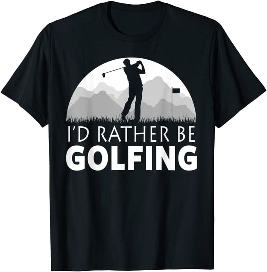 I'd Would Rather Be Golfing Tshirt GT0022