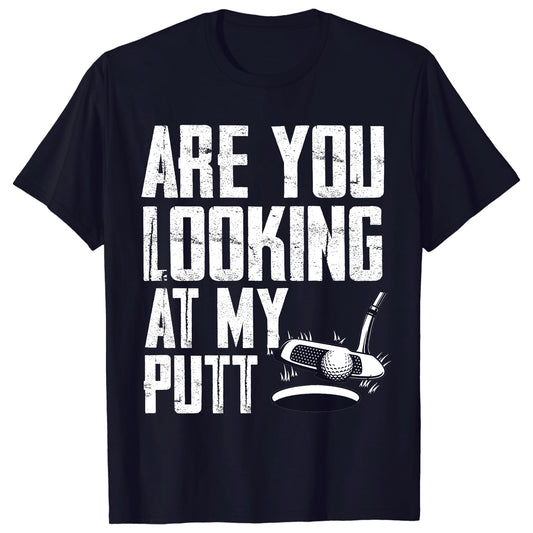 Are You Looking At My Putt Golf TShirt GT0033