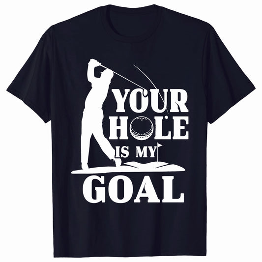 Your Hole is My Goal Golf Tee Shirts GT0037