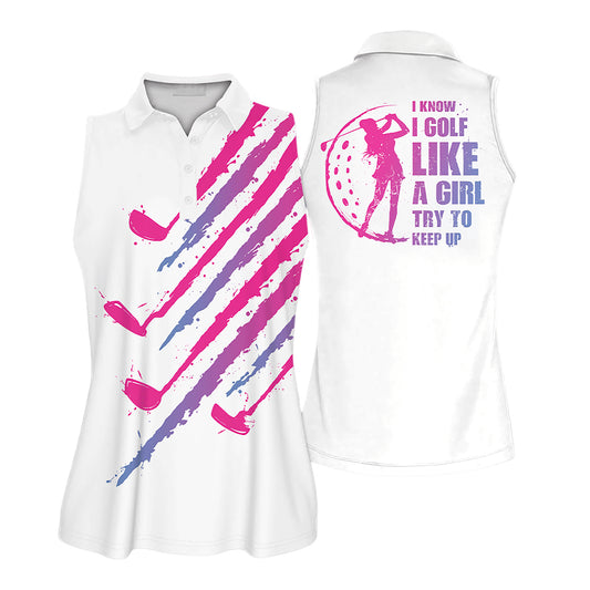 I Know I Golf Like A Girl Golf Shirts I0340