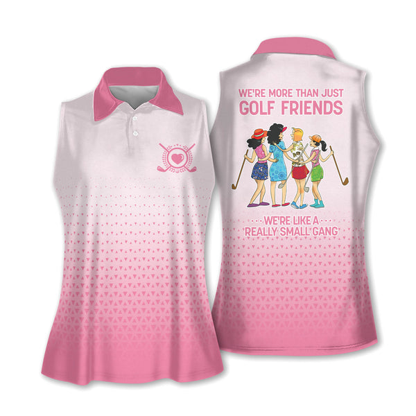 We're More Than Just Golf Friends We're Like A Really Small Gang Womens Sleeveless Golf Polo, Pink Funny Golf Shirts I0333