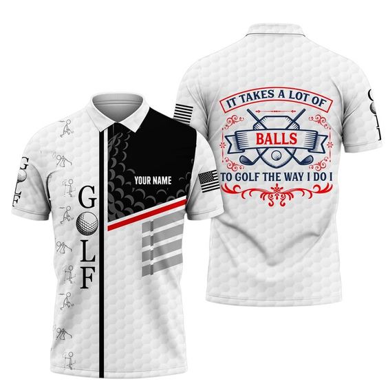 Masnines Golf It Takes A Lot Of Balls To Golf The Way I Do I Customized Name All Over Printed Shirt GA0195